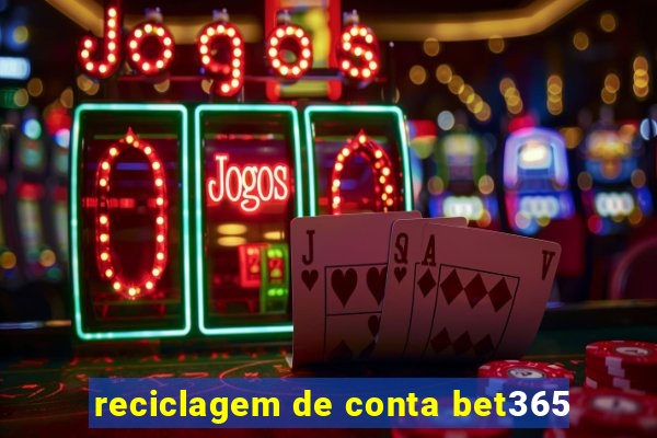 reciclagem de conta bet365